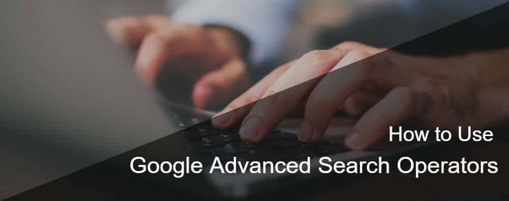 how to use Google advanced search operators